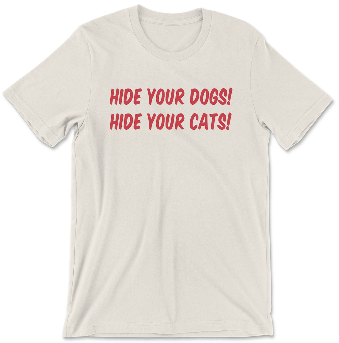 Hide Your Dogs! Hide Your Cats! - The T-Shirt Deli, Co.