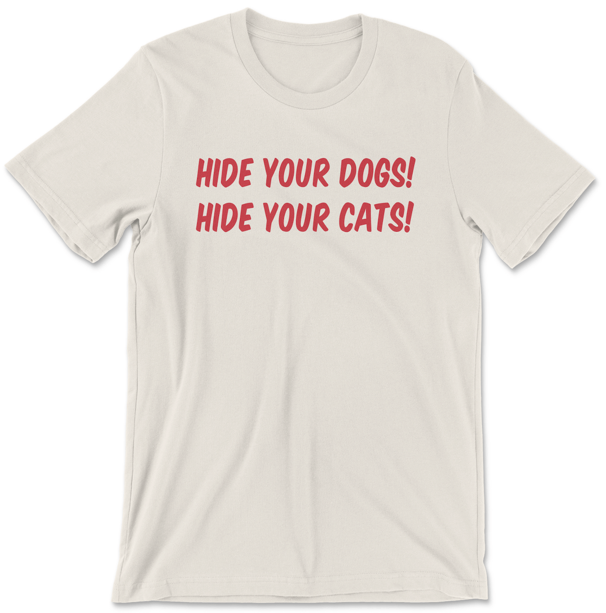 Hide Your Dogs! Hide Your Cats!