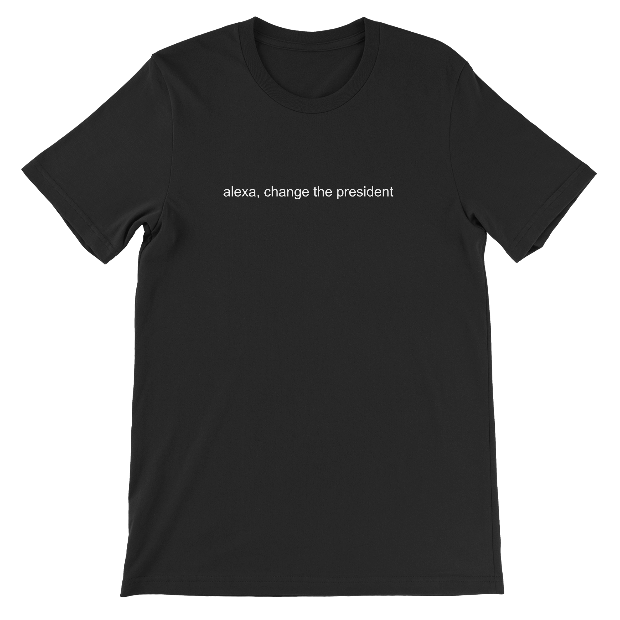 Alexa, change the president - The T-Shirt Deli, Co.