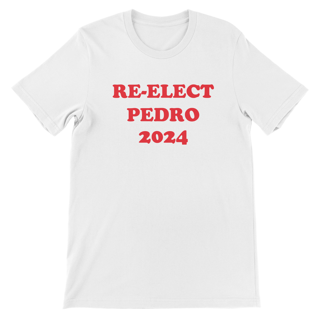 Re - Elect Pedro 2024 - The T-Shirt Deli, Co.