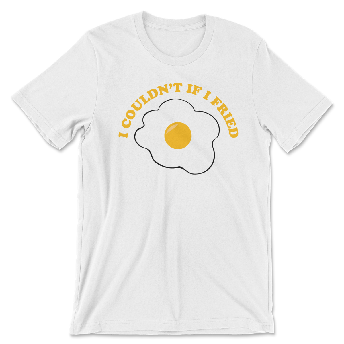 White t-shirt with an image of a fried egg and the words I couldn&