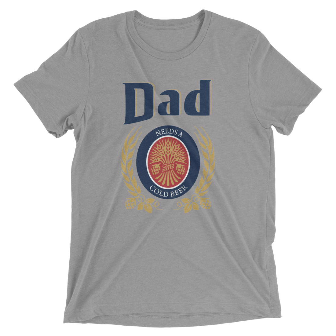 Dad Needs A Cold Beer - The T-Shirt Deli, Co.