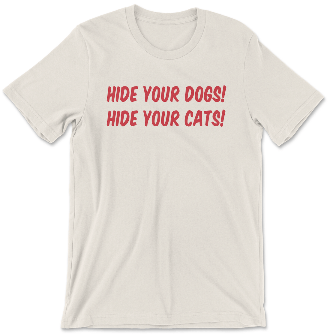 Hide Your Dogs! Hide Your Cats!