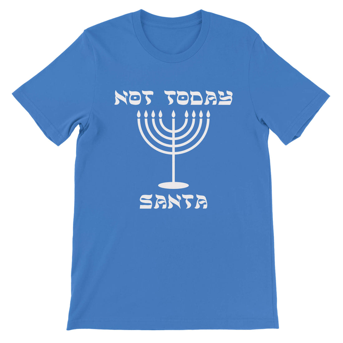 Not Today Santa - The T-Shirt Deli, Co.