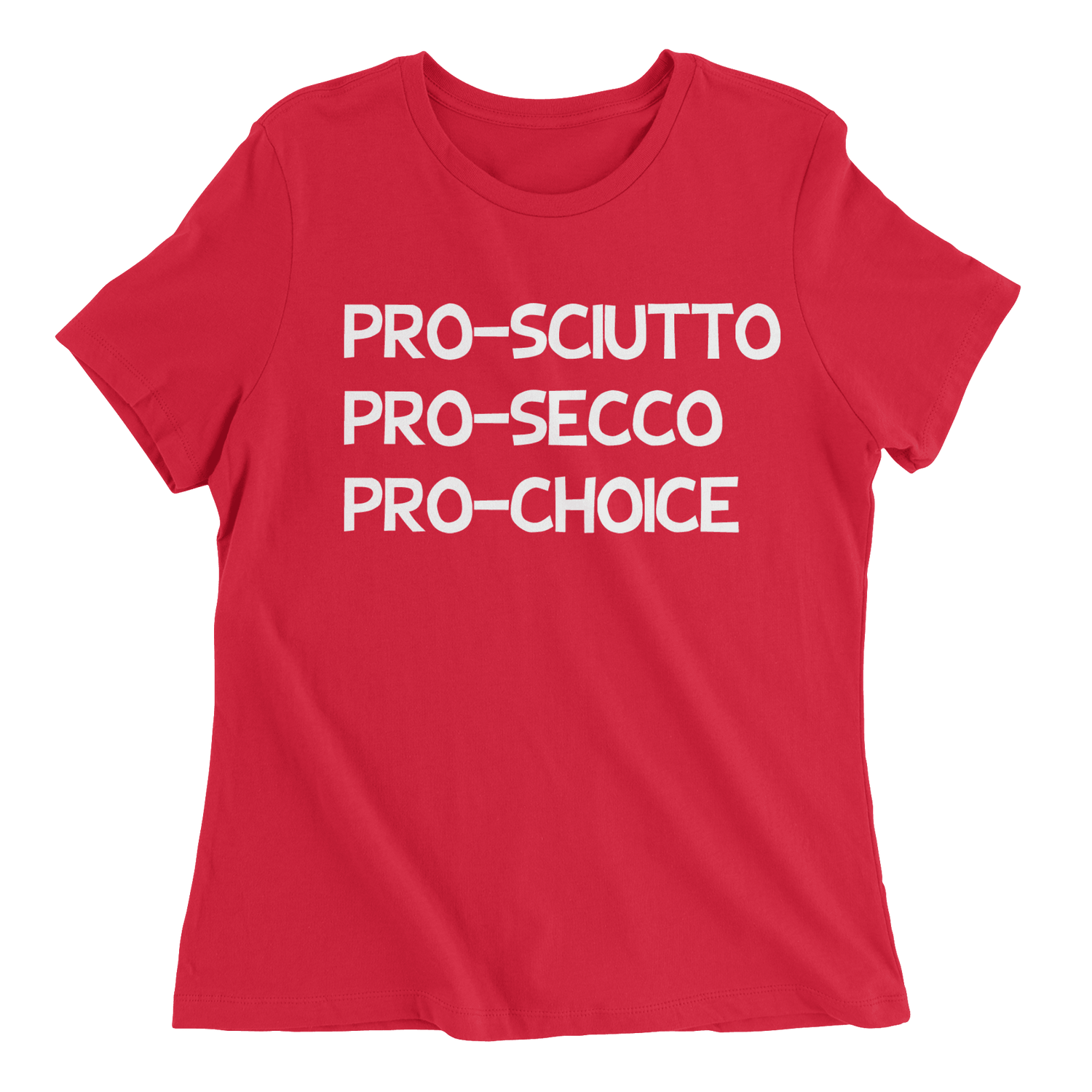 Pro-Sciutto, Pro-Secco, Pro-Choice - The T-Shirt Deli, Co.